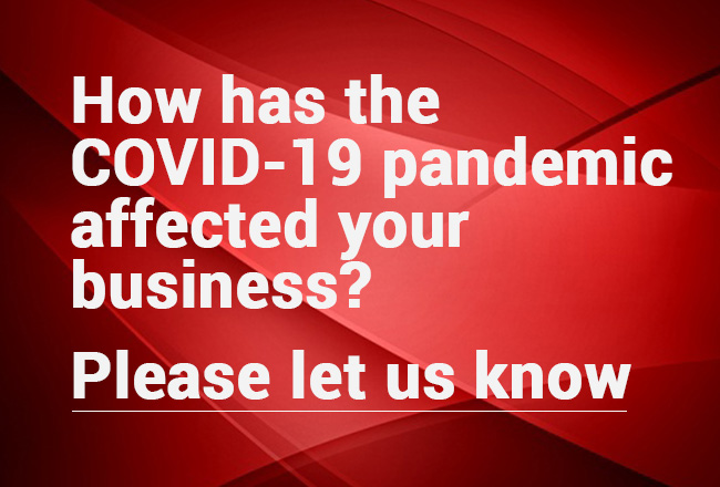 How has the COVID-19 pandemic affected your business? Please let us know