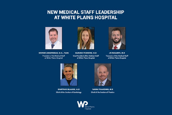 NEW MEDICAL STAFF LEADERSHIP  AT WHITE PLAINS HOSPITAL